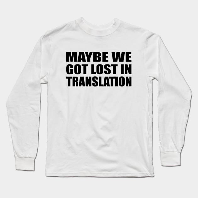 maybe we got lost in translation Long Sleeve T-Shirt by Geometric Designs